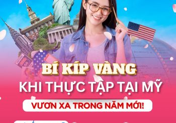 BÍ KÍP VÀNG KHI THỰC TẬP TẠI MỸ – VƯƠN XA TRONG NĂM MỚI!